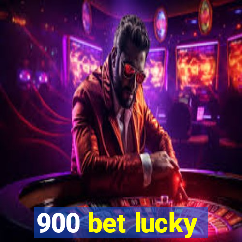900 bet lucky